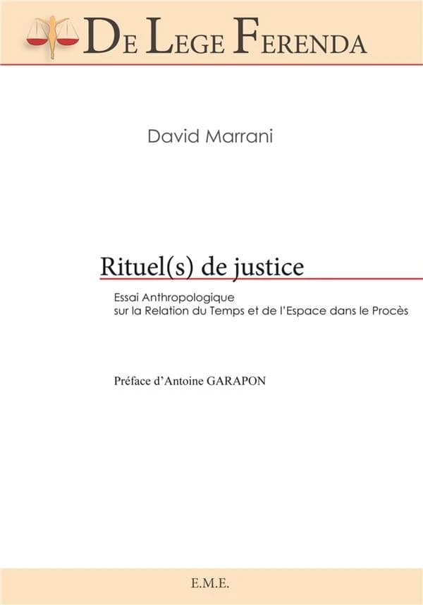 Rituel(s) de justice : essai anthropologique sur la relation du temps et de l'espace dans le procès