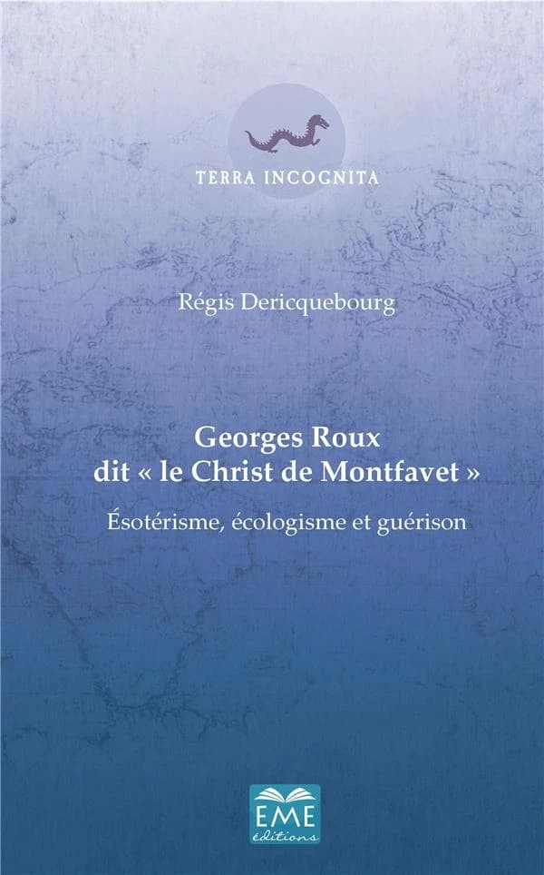 Georges Roux dit "le Christ de Montfavet" ; ésotérisme, écologisme et guérison