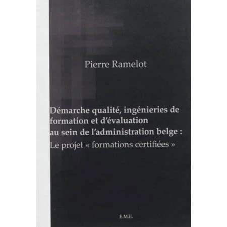 Démarche qualité, ingénieries de formation et d'évaluation au sein de l'administration belge : le projet "formations certifiées"