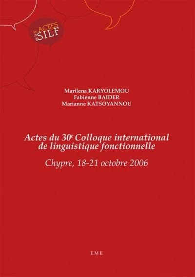 Actes du 30e colloque international de linguistique fonctionnelle ; Chypre 18-21 octobre 2006