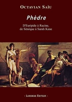 Phèdre : d'Euripide à Racine, de Sénèque à Sarah Kane