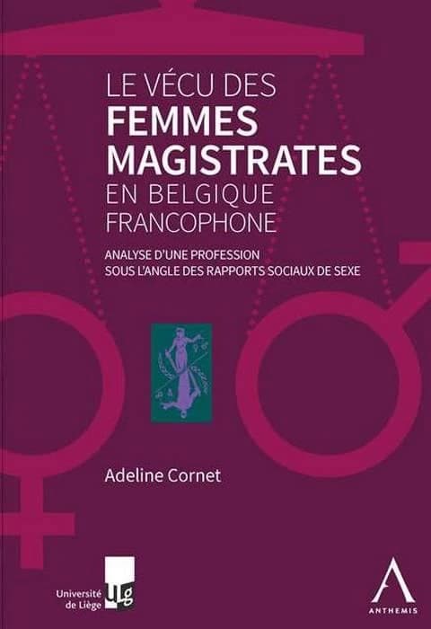 Le vécu des femmes magistrates en Belgique francophone : analyse d'une profession sous l'angle des rapports sociaux de sexe : représentativité, profil et pouvoirs