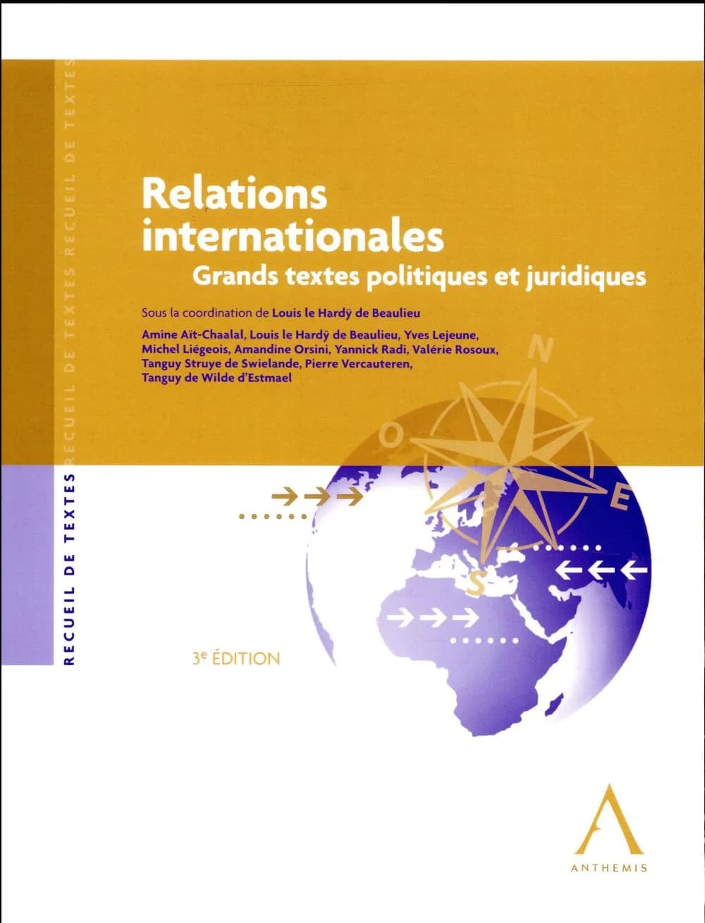 Relations internationales : grands textes politiques et juridiques (3e éd.) sous la coordination de Louis le Hardÿ de Beaulieu ; Amine Aït-Chaalal, Yves Lejeune, Michel Liégeois... [et al.]