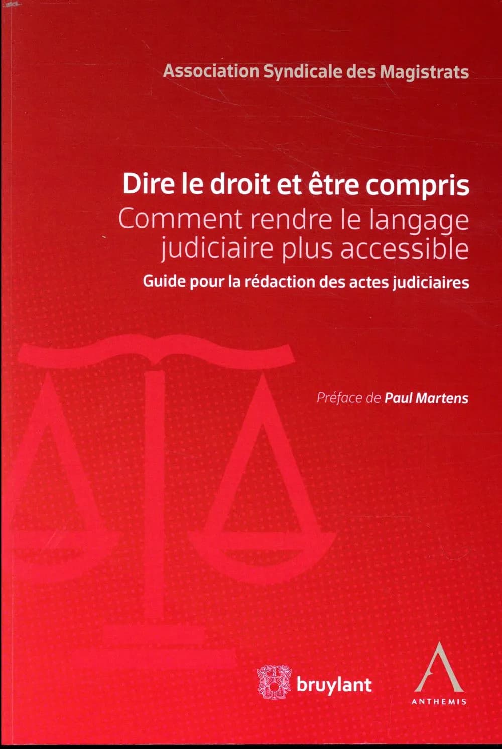 Dire le droit et être compris : comment rendre le langage judiciaire plus accessible : guide pour la rédaction des actes judiciaires