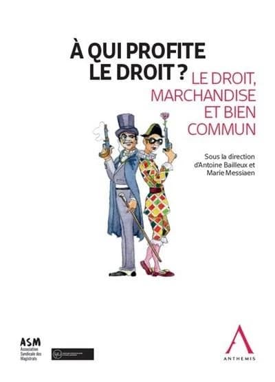 A qui profite le droit?: le droit, marchandise et bien commun : actes du colloque, Bruxelles, 16 mai 2019