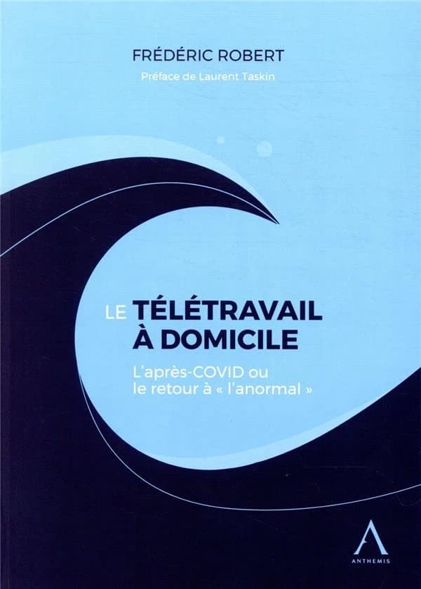 Le télétravail à domicile : l'après-Covid ou le retour à "l'anormal"