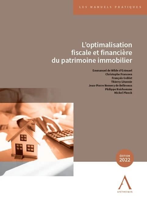 L'optimalisation fiscale et financière du patrimoine immobilier : applications pratiques en Belgique, en France et à l'étranger (5e éd.) Emmanuel de Wilde d'Estmael... [et al.]