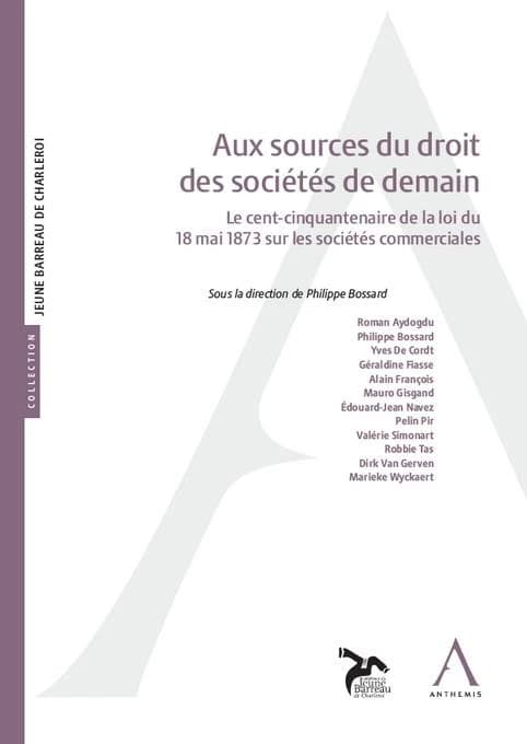 Aux sources du droit des sociétés de demain : Le cent-cinquantenaire de la loi du 18 mai 1873 sur les sociétés commerciales