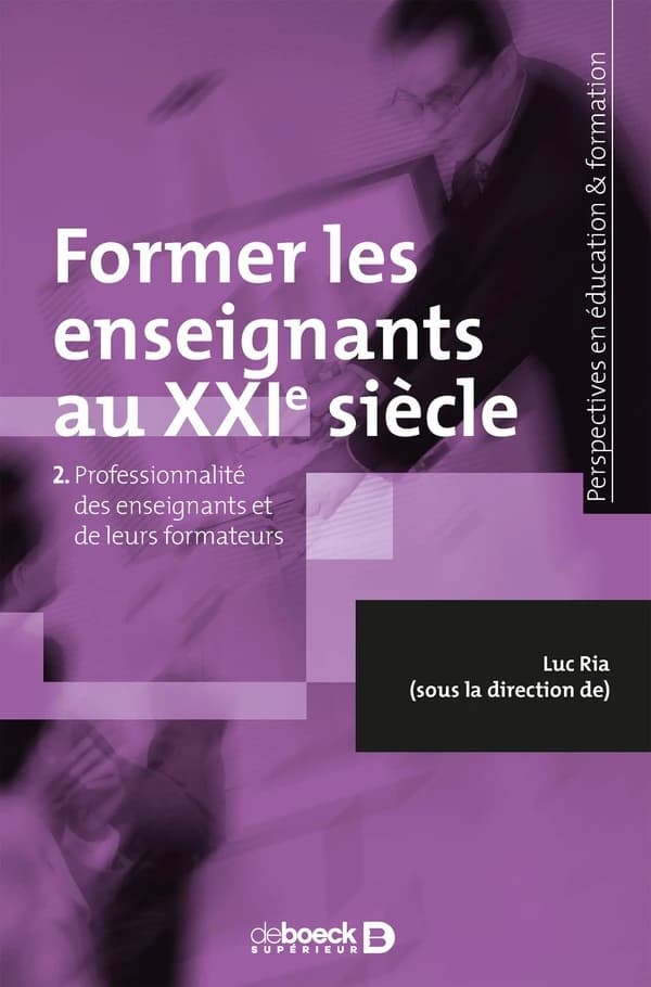 Former les enseignants au XXIe siècle. 2, Professionnalité des enseignants et de leurs formateurs