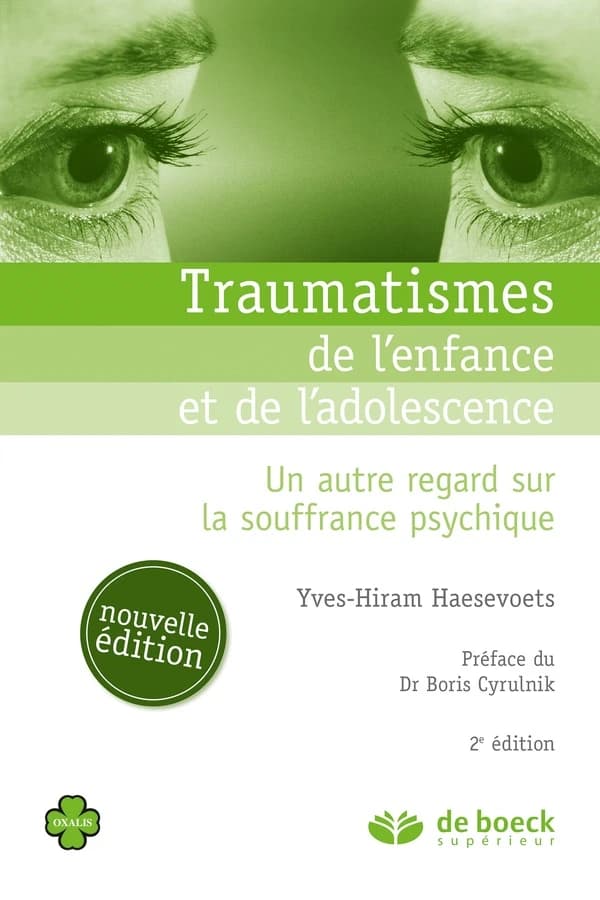 Traumatismes de l'enfance et de l'adolescence : un autre regard sur la souffrance psychique (2 éd.) Yves-Hiram Haesevoets ; préface du Dr Boris Cyrulnik