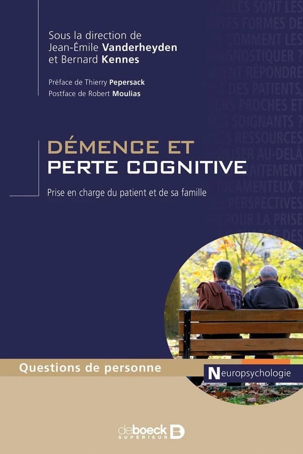 Démence et perte cognitive : prise en charge du patient et de sa famille (2e éd.) sous la direction de Jean-Émile Vanderheyden et Bernard Kennes ; préface de Thierry Pepersack ; postface de Robert Moulias