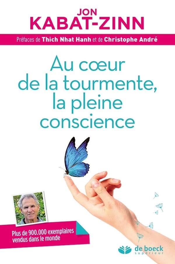 Au coeur de la tourmente, la pleine conscience (3e éd.) Jon Kabat-Zinn ; préfaces de Thich Nhat Hanh et de Christophe André ; traduction de Claude Maskens