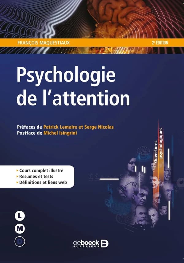 Psychologie de l'attention (2e éd.) François Maquestiaux ; préfaces de Patrick Lemaire et Serge Nicolas ; postface de Michel Isingrini