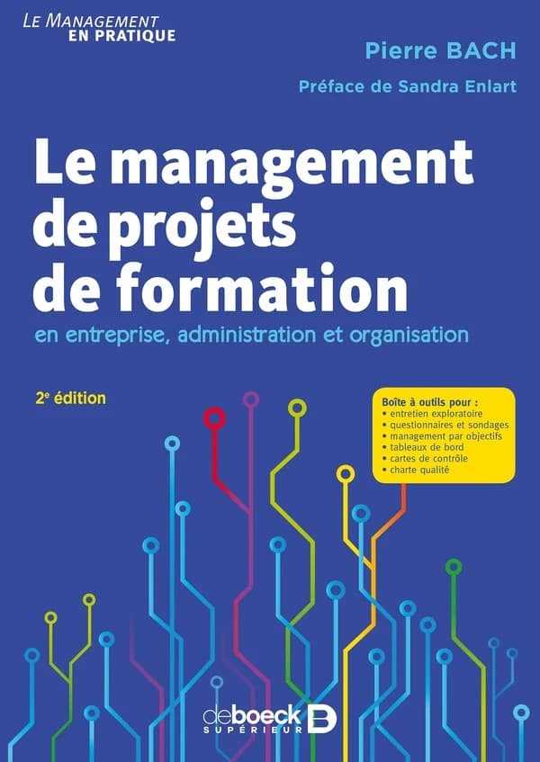 Le management de projets de formation : en entreprise, administration et organisation (2e éd.) Pierre Bach ; préface de Sandra Enlart