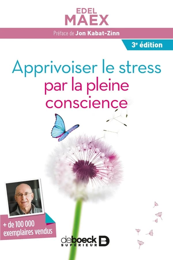 Apprivoiser le stress par la pleine conscience (3e éd.) Edel Maex ; préface de Jon Kabat-Zinn ; traduction [du flamand] de Claude Maskens