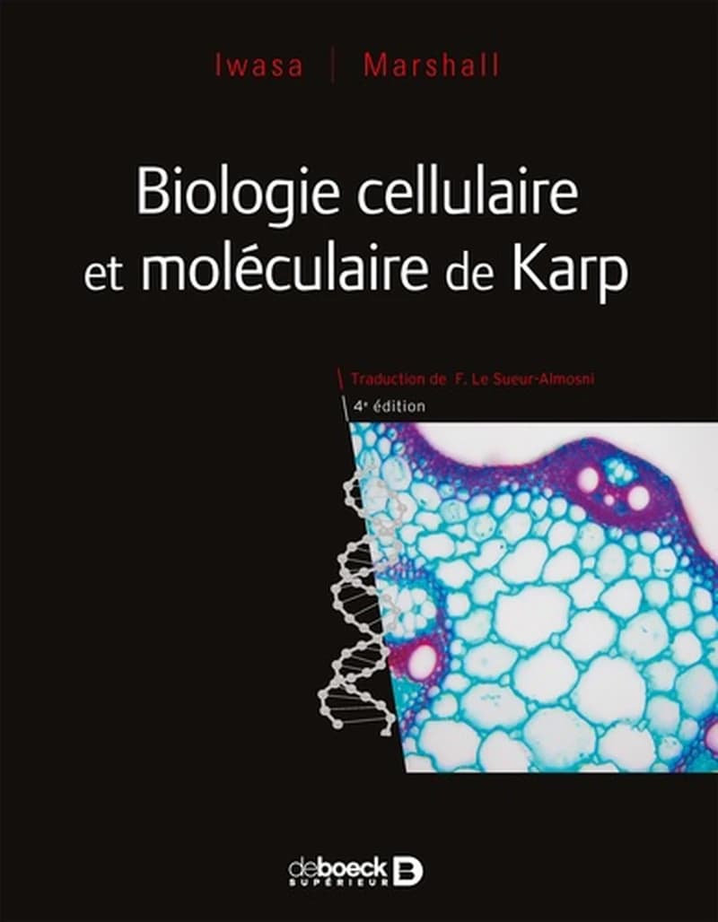 Biologie cellulaire et moléculaire de Karp (4e éd.) Janet Iwasa et Wallace Marshall ; traduction [de la 8e éd. américaine par] Florence Le Sueur Almosni