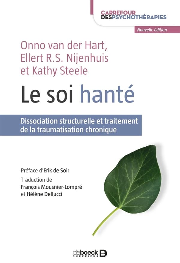 Le soi hanté : dissociation structurelle et traitement de la traumatisation chronique (Nouvelle éd. révisée) Onno van der Hart, Ellert R. S. Nijenhuis et Kathy Steele ; traduction de François Mousnier-Lompré et Hélène Dellucci ; préface d'Erik de Soir