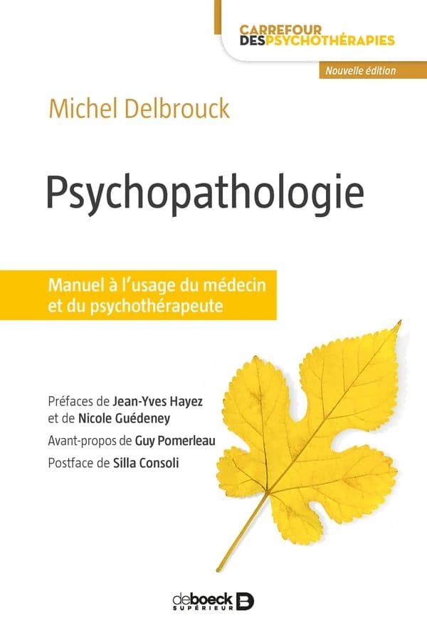 Psychopathologie : manuel à l'usage du médecin et du psychothérapeute (3e éd.) Michel Delbrouck ; préfaces de Jean-Yves Hayez et de Nicole Guédeney ; avant-propos de Guy Pomerleau ; postface de Silla Consoli