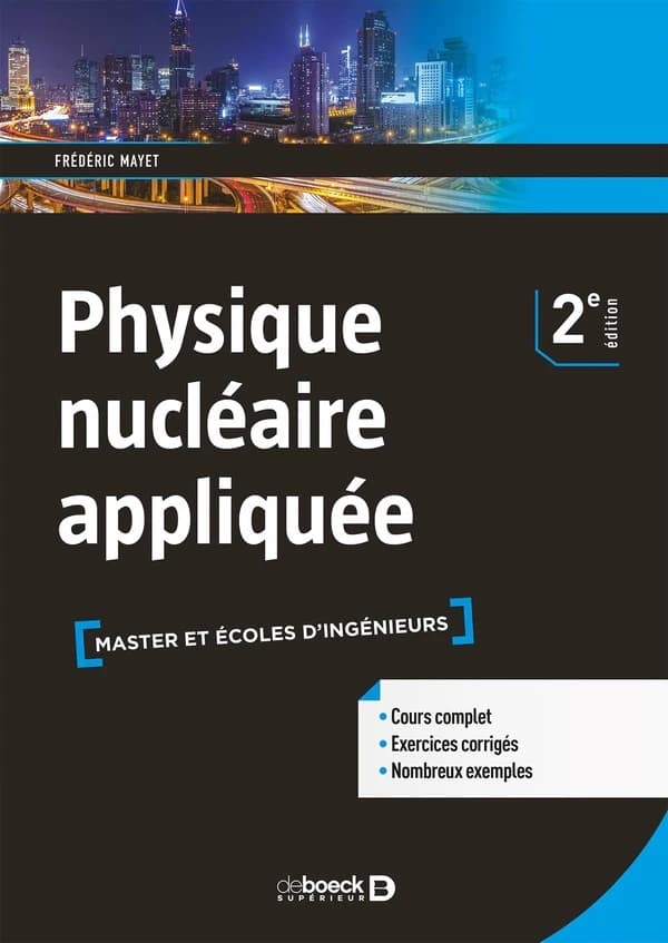 Physique nucléaire appliquée : cours et exercices corrigés (2e éd.) Frédéric Mayet