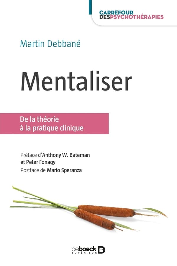 Mentaliser : de la théorie à la pratique clinique (2e éd.) Martin Debbané ; préface de Anthony W. Bateman et Peter Fonagy ; postface de Mario Speranza