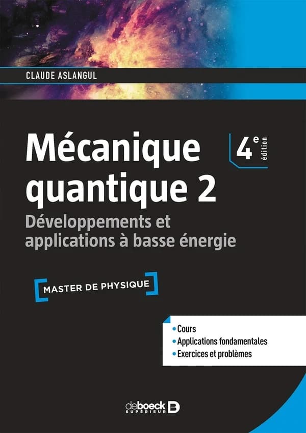 Mécanique quantique. 2, Développements et applications à basse énergie : cours et exercices (4e éd.) Claude Aslangul