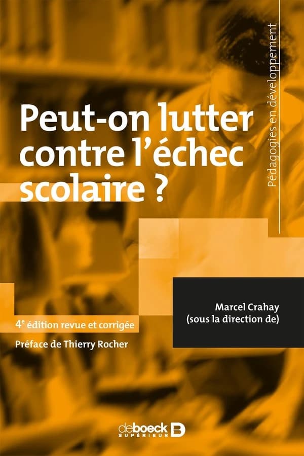 Peut-on lutter contre l'échec scolaire ? (4e éd. revue et corrigée) Marcel Crahay, sous la direction de ; [préface de Thierry Rocher]