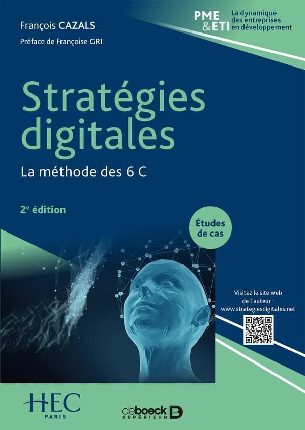 Stratégies digitales : la méthode des 6 C (2e éd.) François Cazals ; préface de Françoise Gri ; [ouvrage publié par] HEC Paris