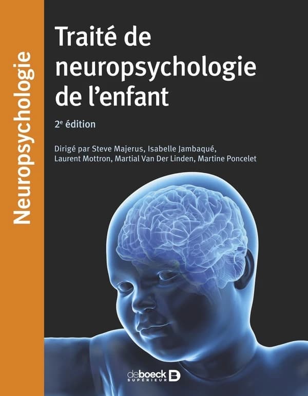 Traité de neuropsychologie de l'enfant (2e éd.) [dirigé par] Steve Majerus, Isabelle Jambaqué, Laurent Mottron... [et al.]