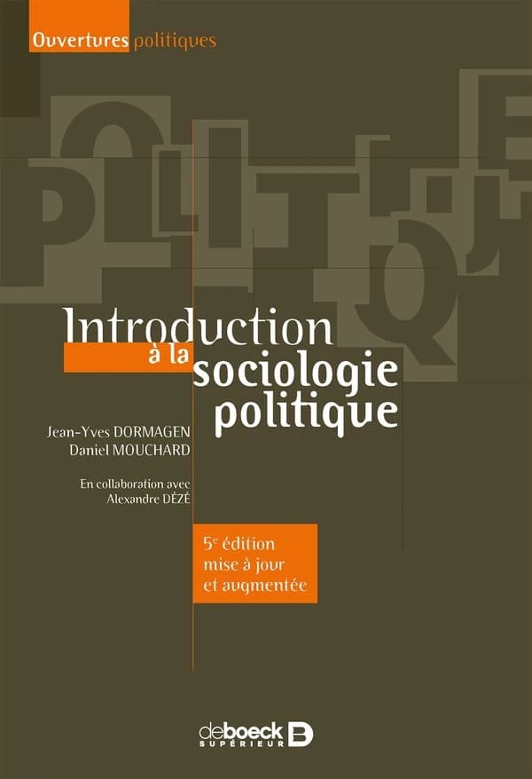 Introduction à la sociologie politique (5e éd. mise à jour) Jean-Yves Dormagen, Daniel Mouchard ; avec la collaboration d'Alexandre Dézé