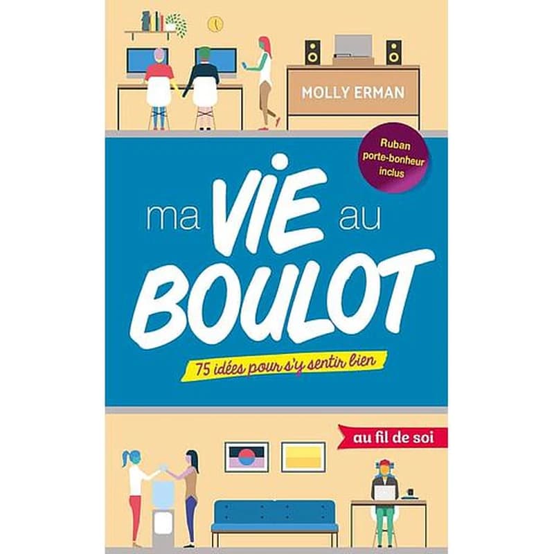 Ma vie au boulot - 75 idées pour s'y sentir bien