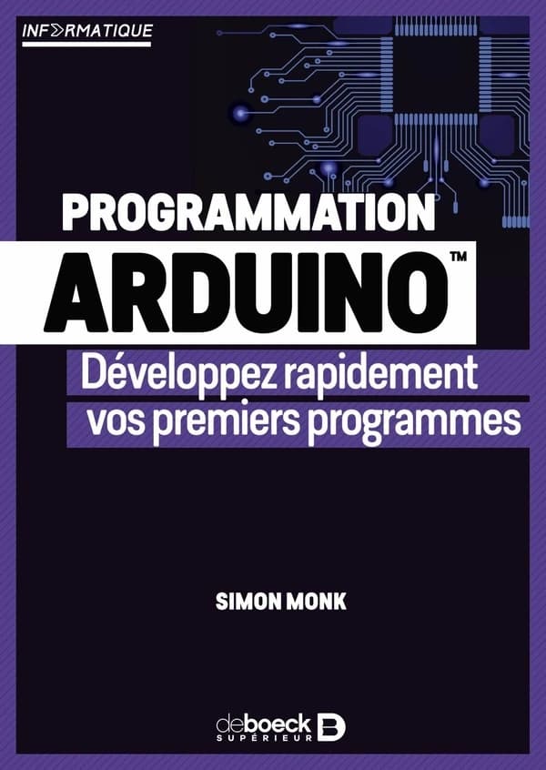 Programmation Arduino : développez rapidement vos premiers programmes (2e éd.) Simon Monk ; traduit de l'anglais par Philippe Van Goethem et Anne-Sophie Vilret