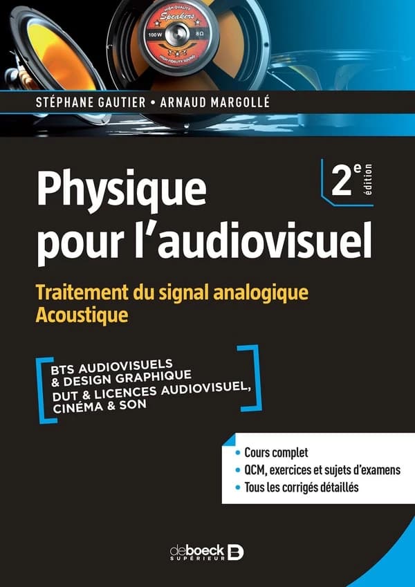Traitement du signal analogique, acoustique : cours, QCM & exercices corrigés : BTS audiovisuel & design graphique, DUT & licences audiovisuel, cinéma & son (2e éd.) Stéphane Gautier & Arnaud Margollé