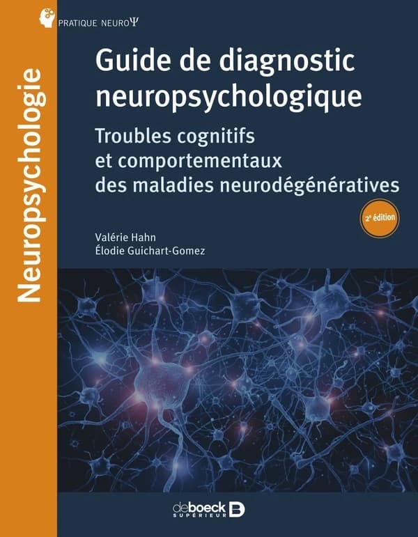 Guide de diagnostic neuropsychologique : troubles cognitifs et comportementaux des maladies neurodégénératives (2e éd.) Valérie Hahn et Élodie Guichart-Gomez