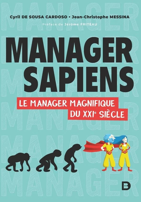 Manager sapiens : le manager magnifique du XXIe siècle
