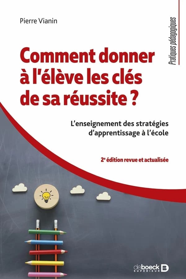 Comment donner à l'élève les clés de sa réussite ? : l'enseignement des stratégies d'apprentissage à l'école (2e éd. revue, augmentée et actualisée) Pierre Vianin