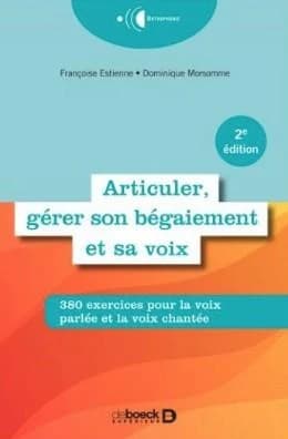 Articuler, gérer son bégaiement et sa voix : 380 exercices pratiques (2e éd. [enrichie]) Françoise Estienne, Dominique Morsomme