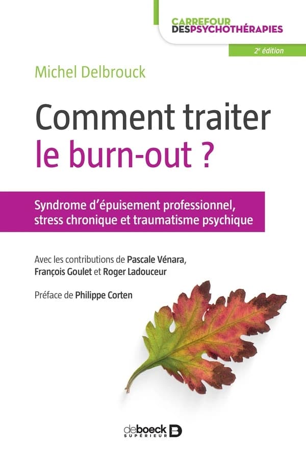 Comment traiter le burn-out ? : syndrome d'épuisement professionnel, stress chronique et traumatisme psychique (2e éd.) sous la direction de Michel Delbrouck ; préface de la première édition de Philippe Corten ; préface de la seconde édition de Michel Del