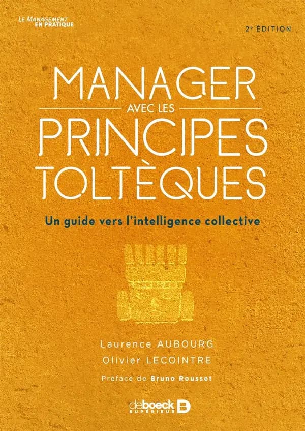 Manager avec les principes toltèques : un guide vers l'intelligence collective (2e éd.) Laurence Aubourg, Olivier Lecointre ; préface de Bruno Rousset