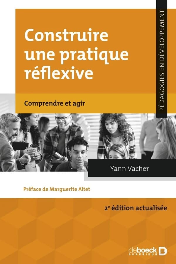 Construire une pratique réflexive : comprendre et agir (2e éd. actualisée) Yann Vacher ; préface Marguerite Altet