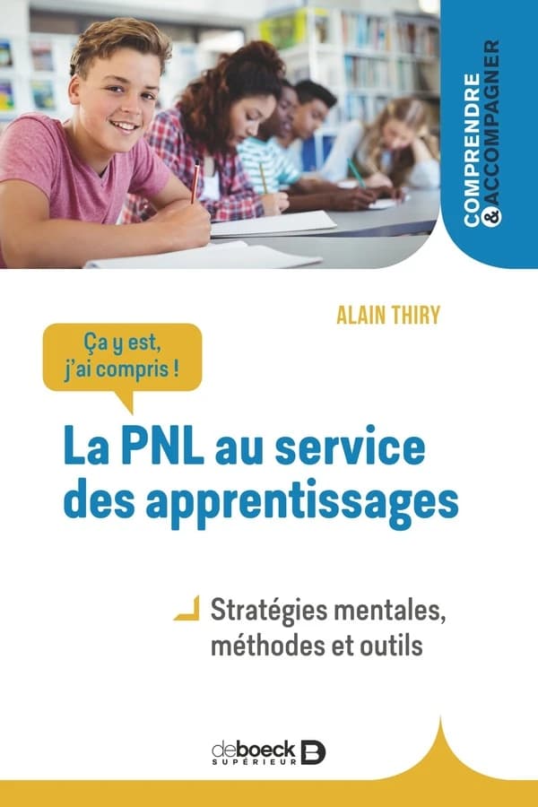 La PNL au service des apprentissages : ça y est, j'ai compris !, stratégies mentales, méthodes et outils