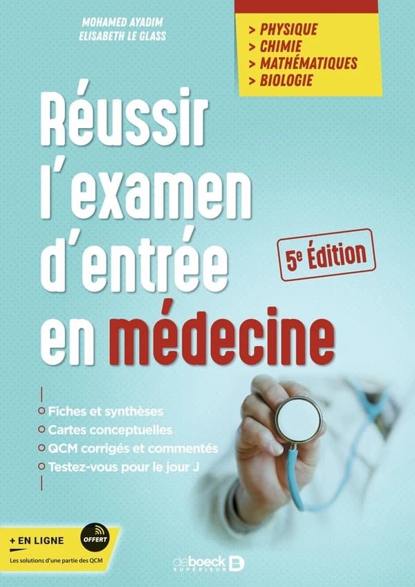 Réussir l'examen d'entrée en médecine : physique, chimie, mathématiques, biologie : fiches et synthèses... (5e éd.) Mohamed Ayadim, Elisabeth Le Glass