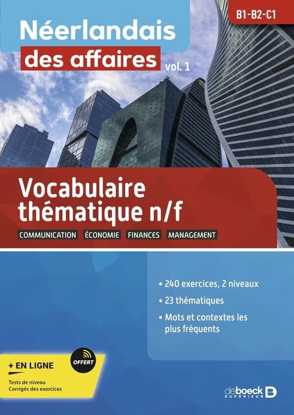 Néerlandais des affaires : B1, B2, C1. Vol. 1, Vocabulaire thématique n-f : 240 exercices, 2 niveaux... (3e éd.) [sous la direction de Guy Sirjacobs]