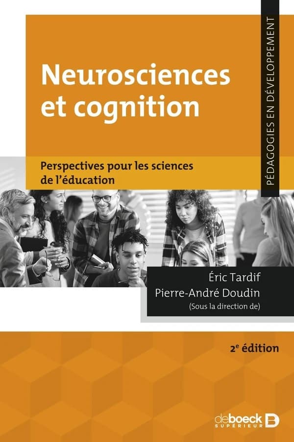 Neurosciences et cognition : perspectives pour les sciences de l'éducation (2e éd.) [sous la direction de] Éric Tardif, Pierre-André Doudin