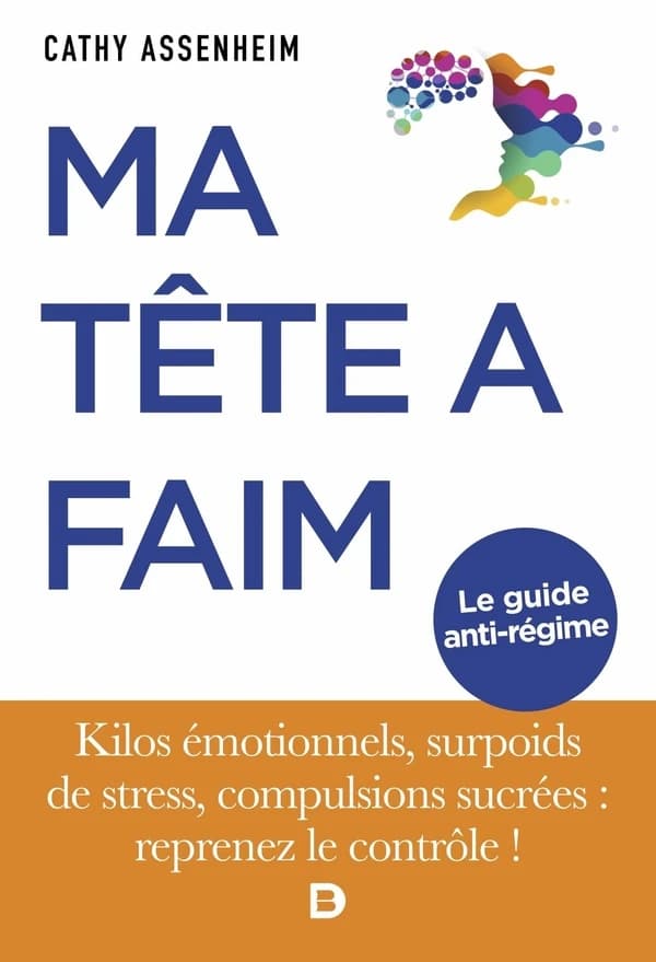 Ma tête a faim : kilos émotionnels, surpoids de stress, compulsions sucrées, reprenez le contrôle !