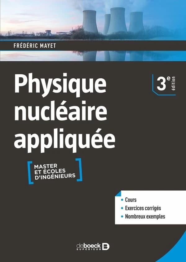 Physique nucléaire appliquée : cours et exercices corrigés (3e éd.) Frédéric Mayet