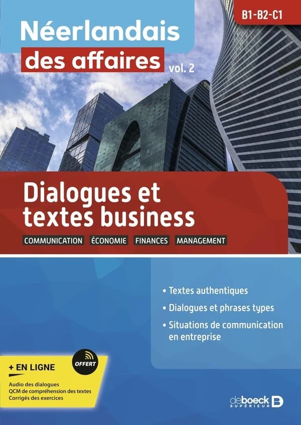 Néerlandais des affaires : B1, C1. Vol. 2, Dialogues et textes business : textes authentiques, dialogues et phrases types... (3e éd.) [sous la direction de Guy Sirjacobs]