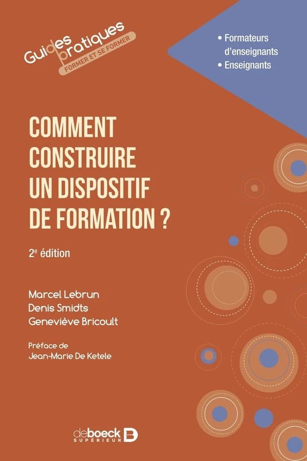 Comment construire un dispositif de formation ? (2e éd.) Marcel Lebrun, Denis Smidts, Geneviève Bricoult ; préface de Jean-Marie De Ketele