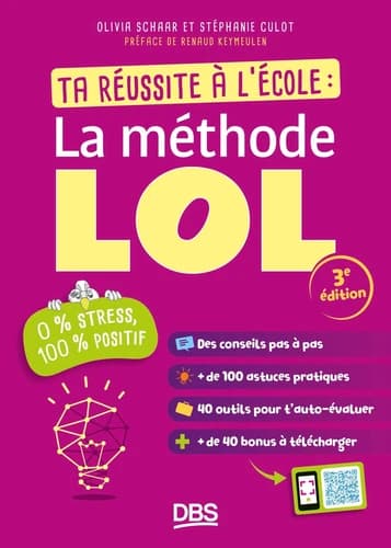 La méthode LOL : ta réussite à l'école : 0 % stress, 100 % positif (32e éd.) Olivia Schaar et Stéphanie Culot ; préface de Renaud Keymeulen