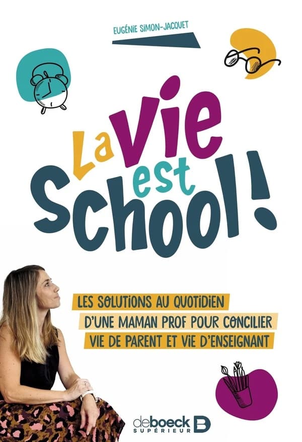 La vie est school ! : les solutions au quotidien d'une maman prof pour concilier vie de parent et vie d'enseignant