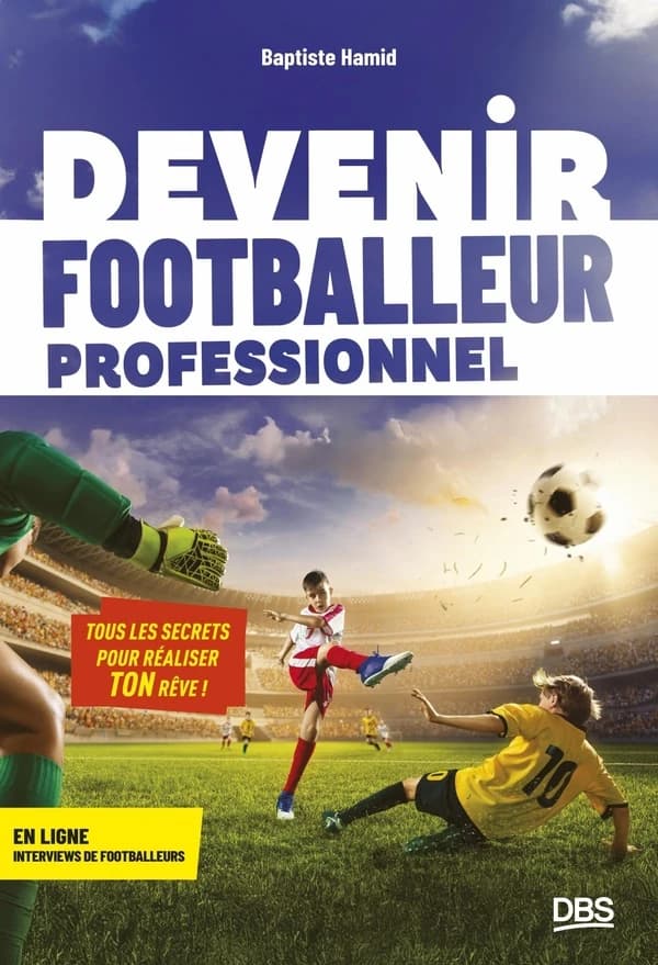 Devenir footballeur professionnel : tous les secrets pour réaliser ton rêve